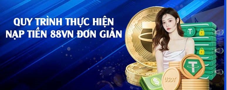 Hướng dẫn chi tiết cách nạp tiền 88VN chuẩn xác nhất đến anh em 