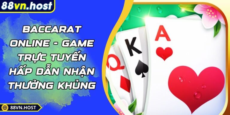 Baccarat Online - Game Trực Tuyến Hấp Dẫn Nhận Thưởng Khủng 4 Baccarat online