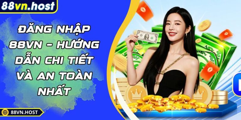 Đăng Nhập 88VN – Hướng Dẫn Chi Tiết Và An Toàn Nhất 2 đăng nhập 88VN