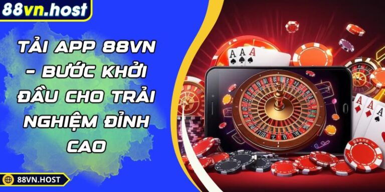 Tải App 88VN – Bước Khởi Đầu Cho Trải Nghiệm Đỉnh Cao 1 Tải App 88VN